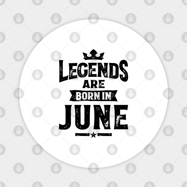 Legends Are Born In June Birthday Design Magnet by cidolopez